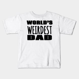 World's Weirdest Dad Kids T-Shirt